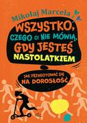 Rozwój osobisty - Wszystko, czego ci nie mówią, gdy jesteś nastolatkiem. Jak przygotować się na dorosłość - miniaturka - grafika 1