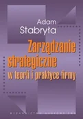 Zarządzanie - Wydawnictwo Naukowe PWN Zarządzanie strategiczne w teorii i praktyce firmy - Adam Stabryła - miniaturka - grafika 1