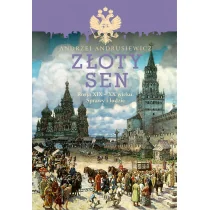 Wydawnictwo Literackie Złoty sen. Rosja XIX-XX wieku. Sprawy i ludzie - Andrzej Andrusiewicz - Historia Polski - miniaturka - grafika 1
