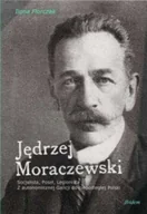 Polityka i politologia - Jędrzej Moraczewski. Socjalista, poseł, legionista. Z autonomicznej Galicji do niepodległej Polski - miniaturka - grafika 1