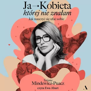Ja - Kobieta, której nie znałam. Jak nauczyć się ufać sobie - Audiobooki - poradniki - miniaturka - grafika 1