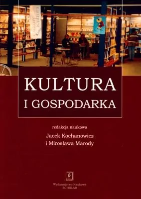 Kultura i gospodarka Jacek Kochanowicz Mirosława Marody