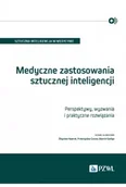 Książki medyczne - Medyczne zastosowania sztucznej inteligencji. Perspektywy, wyzwania i praktyczne rozwiązania - miniaturka - grafika 1