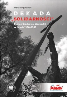 Dekada Solidarnosci Region Środkowo-Wschodni - Marcin Dąbrowski - książka - Książki o kulturze i sztuce - miniaturka - grafika 1