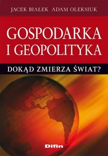 Gospodarka i Geopolityka. Dokąd Zmierza Świat - Ekonomia - miniaturka - grafika 1