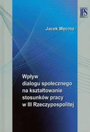Biznes - Wpływ dialogu społecznego na kształtowanie stosunków pracy w III Rzeczypospolitej - Jacek Męcina - miniaturka - grafika 1