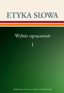 UMCS Etyka słowa. Wybór opracowań. Tom 1 praca zbiorowa - Filologia i językoznawstwo - miniaturka - grafika 1