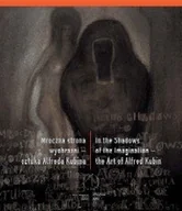 Książki o kulturze i sztuce - Mroczna Strona Wyobraźni. Sztuka Alfreda Kubina - miniaturka - grafika 1