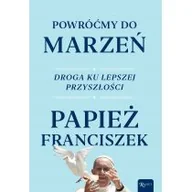 Religia i religioznawstwo - Powróćmy Do Marzeń Droga Ku Lepszej Przyszłości Papież Franciszek - miniaturka - grafika 1