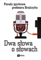 Filologia i językoznawstwo - Wydawnictwo Naukowe PWN Dwa słowa o słowach. Porady językowe profesora Bralczyka - miniaturka - grafika 1