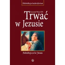 Trwać w jezusie. rekolekcje ze św. janem - Wysyłka od 3,99 - Religia i religioznawstwo - miniaturka - grafika 2