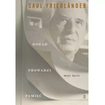 DOKĄD PROWADZI PAMIĘĆ MOJE ŻYCIE - SAUL FRIEDLANDER - Biografie i autobiografie - miniaturka - grafika 1