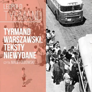 Tyrmand warszawski. Teksty niewydane Leopold Tyrmand - Audiobooki - literatura piękna Tyrmand warszawski. Teksty niewydane Leopold Tyrmand - Audiobooki - literatura piękna - miniaturka - grafika 1