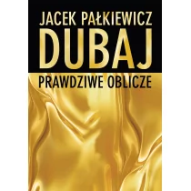 Zysk i S-ka Dubaj - Prawdziwe oblicze - Jacek Pałkiewicz