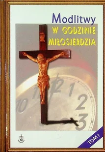 Modlitwy w Godzinie Miłosierdzia Tom I - Religia i religioznawstwo - miniaturka - grafika 1