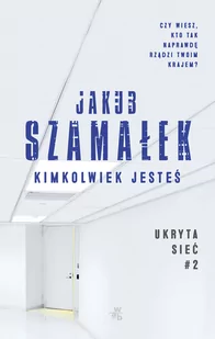 Jakub Szamałek Ukryta sieć Kimkolwiek jesteś Tom 2 - Kryminały - miniaturka - grafika 3