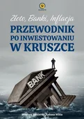 Finanse, księgowość, bankowość - Złoto banki inflacja. Przewodnik po inwestowaniu w kruszce - miniaturka - grafika 1