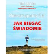 Sport i wypoczynek - Burda książki Niewiarygodny cel. Jak biegać świadomie - ERIC ORTON - miniaturka - grafika 1