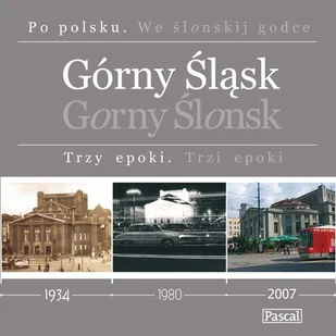Górny Śląsk. Trzy Epoki / Gorny Ślonsk. Trzi Epoki - Albumy krajoznawcze Górny Śląsk. Trzy Epoki / Gorny Ślonsk. Trzi Epoki - Albumy krajoznawcze - miniaturka - grafika 1