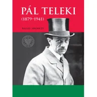 Biografie i autobiografie - Pal Teleki 1879-1941) Balázs Ablonczy - miniaturka - grafika 1