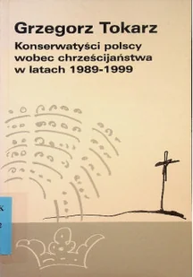 Konserwatyści polscy wobec chrześcijaństwa w latach 1989 1999 - Religia i religioznawstwo - miniaturka - grafika 1