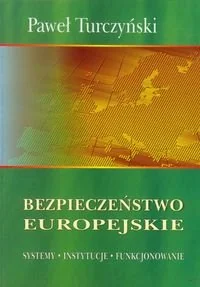 Bezpieczeństwo europejskie. Systemy. Instytucje. Funkcjonowanie - Paweł Turczyński - Historia świata - miniaturka - grafika 1