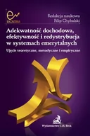 Ekonomia - Chybalski Filip , Rutecka Joanna, Marcinkiewicz Ed Adekwatność dochodowa, efektywność i redystrybucja w systemach emerytalnych. ujęcie teoretyczne, metodyczne i empiryczne - mamy na stanie, wyślemy... - miniaturka - grafika 1