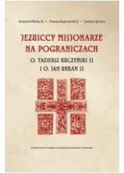 Jezuiccy misjonarze na pograniczach - Religia i religioznawstwo Jezuiccy misjonarze na pograniczach - Religia i religioznawstwo - miniaturka - grafika 1