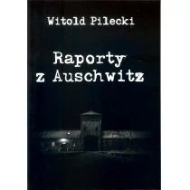 Raporty z Auschwitz - Pilecki Witold