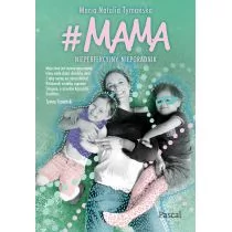 Maria Natalia Tymańska #MAMA Nieperfekcyjny nieporadnik