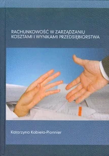Rachunkowość w Zarządzaniu Kosztami i Wynikami Przedsiębiorstwa - Finanse, księgowość, bankowość Rachunkowość w Zarządzaniu Kosztami i Wynikami Przedsiębiorstwa - Finanse, księgowość, bankowość - miniaturka - grafika 1