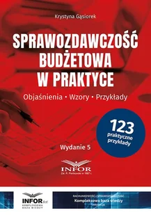 Sprawozdawczość budżetowa w praktyce w.5 - Krystyna Gąsiorek - książka - Finanse, księgowość, bankowość - miniaturka - grafika 1