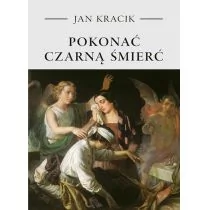 Pokonać Czarną Śmierć Jan Kracik - Publicystyka - miniaturka - grafika 2