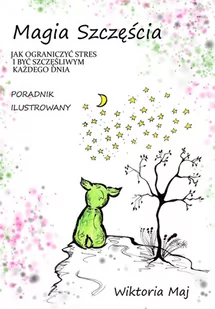 Magia szczęścia. Jak ograniczyć stres i być szczęśliwym każdego dnia - E-booki - poradniki - miniaturka - grafika 1