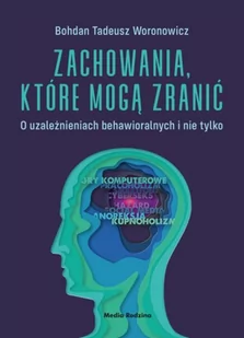 Media Rodzina Zachowania, które mogą zranić. O uzależnieniach behawioralnych i nie tylko. LIT-41965 - Literatura popularno naukowa dla młodzieży - miniaturka - grafika 2