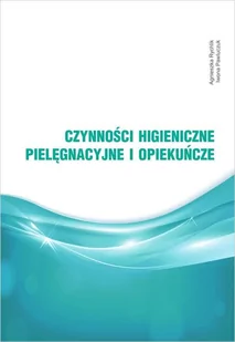 Czynności higieniczne, pielęgnacyjne i opiekuńcze - Książki medyczne - miniaturka - grafika 1