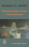 Prawo - STANDARDY ETYCZNE W PRAWIE PRÓBA SYSTEMATYZACJI KAZIMIERZ BROŻEK - miniaturka - grafika 1
