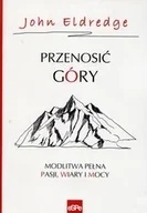 Religia i religioznawstwo - Przenosić góry. Modlitwa pełna pasji, wiary i mocy - miniaturka - grafika 1