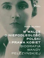 Biografie i autobiografie - W walce o niepodległość Polski i prawa kobiet. Biografia Wandy Pełczyńskiej - miniaturka - grafika 1