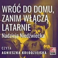 Audiobooki - fantastyka i horror - Wróc do domu, zanim włączą latarnie Nadzieja Niedźwiecka - miniaturka - grafika 1