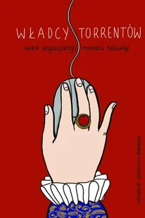 Władcy torrentów Wokół angażującego modelu telewizji Małgorzata Major Justyna Bucknall-Hołyńska PDF) - E-booki - kultura i sztuka - miniaturka - grafika 1