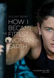 Tia-Clair Toomey How I Became the Fittest Woman on Earth - Biografie obcojęzyczne - miniaturka - grafika 2