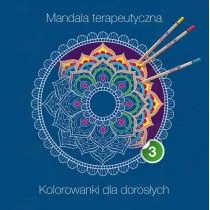 PRACA ZBIOROWA Mandala terapeutyczna 3. Kolorowanki dla dorosłych - Poradniki hobbystyczne - miniaturka - grafika 1