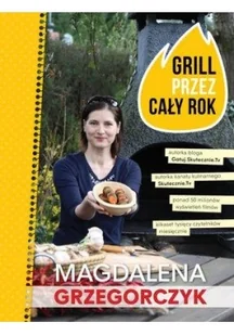 Magdalena Grzegorczyk Grill przez cały rok - Książki kucharskie - miniaturka - grafika 2