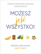 Poradniki dla rodziców - Aldona Sosnowska-Szczuka Możesz jeść wszystko! Zdrowe odżywianie Fakty i mity - miniaturka - grafika 1