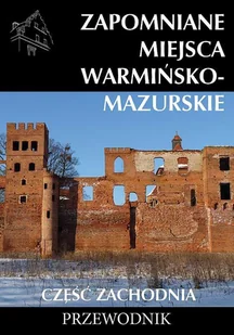 Wydawnictwo CM Zapomniane miejsca Warmińsko-mazurskie cz.zach. praca zbiorowa - Przewodniki - miniaturka - grafika 1