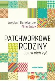 Patchworkowe rodziny. Jak w nich żyć wyd. 2025 - Wojciech Eichelberger - Poradniki dla rodziców Patchworkowe rodziny. Jak w nich żyć wyd. 2025 - Wojciech Eichelberger - Poradniki dla rodziców - miniaturka - grafika 1