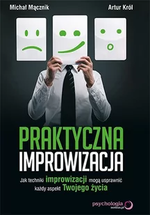 Praktyczna improwizacja. Jak techniki improwizacji mogą usprawnić każdy aspekt Twojego życia - E-booki - poradniki - miniaturka - grafika 1