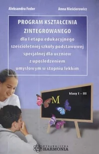 Program kształcenia zintegrowanego dla I etapu edukacyjnego sześcioletniej szkoły podstawowej specjalnej - Feder Aleksandra, Nieścierowicz Anna - Pedagogika i dydaktyka - miniaturka - grafika 1