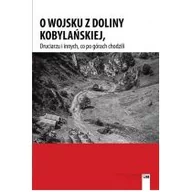 Pamiętniki, dzienniki, listy - O WOJSKU Z DOLINY KOBYLAŃSKIEJ DRUCIARZU I INNYCH CO PO GÓRACH CHODZILI Opracowanie zbiorowe - miniaturka - grafika 1